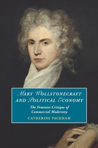 Mary Wollstonecraft and Political Economy : The Feminist Critique of Commercial Modernity