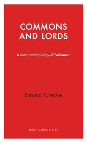 Commons and Lords : A Short Anthropology of Parliament