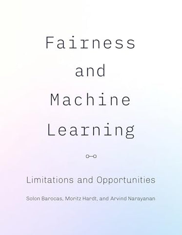 Fairness and Machine Learning: Limitations and Opportunities (Adaptive Computation and Machine Learning)