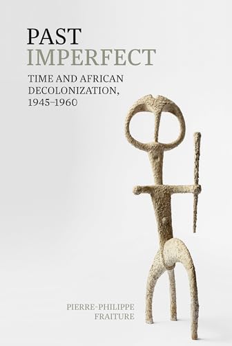 Past Imperfect : Time and African Decolonization, 1945-1960 : 74
