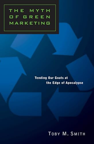 The Myth of Green Marketing : Tending Our Goats at the Edge of Apocalypse