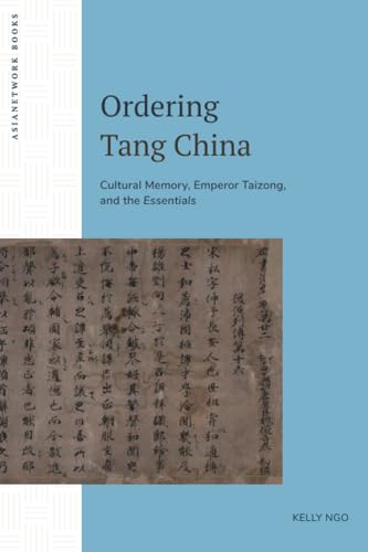 Ordering Tang China : Cultural Memory, Emperor Taizong, and the Essentials
