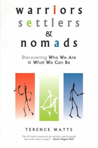 Warriors, Settlers & Nomads : Discovering Who We Are And What We Can Be