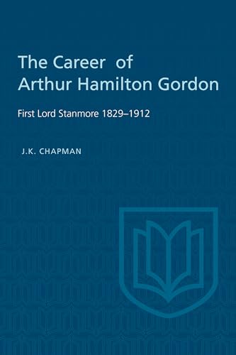 The Career of Arthur Hamilton Gordon : First Lord Stanmore 1829-1912