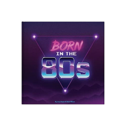 Born In The 80s: Gift Book Celebrating Being Born in the 1980s and Growing Up in the 1990s: A celebration of being born in the 1980s and growing up in the 1990s