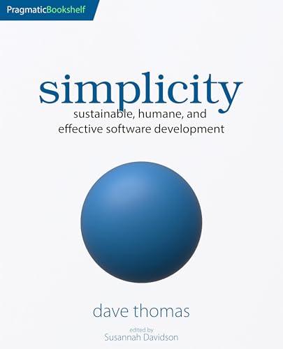 simplicity : sustainable, humane, and effective software development