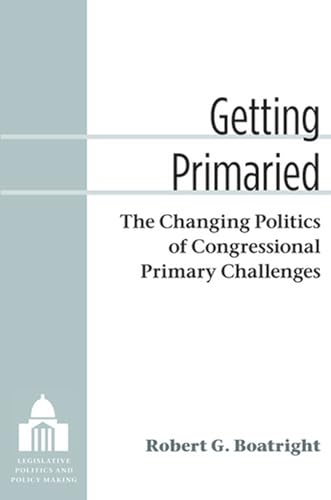 Getting Primaried : The Changing Politics of Congressional Primary Challenges