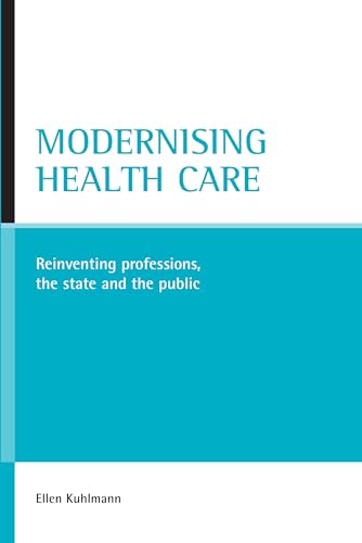 Modernising health care : Reinventing professions, the state and the public