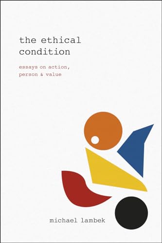The Ethical Condition: Essays on Action