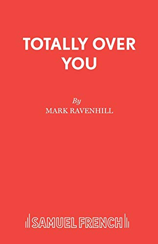 Totally Over You (French's Acting Editions)