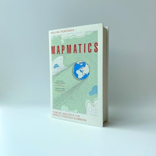 Mapmatics : How We Navigate the World Through Numbers