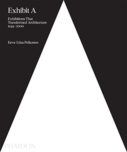 Exhibit A: Exhibitions that Transformed Architecture, 1948-2000 (ARCHITECTURE GENERALE)