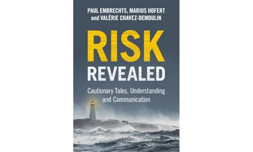 Risk Revealed : Cautionary Tales, Understanding and Communication