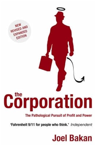 The Corporation : The Pathological Pursuit of Profit and Power