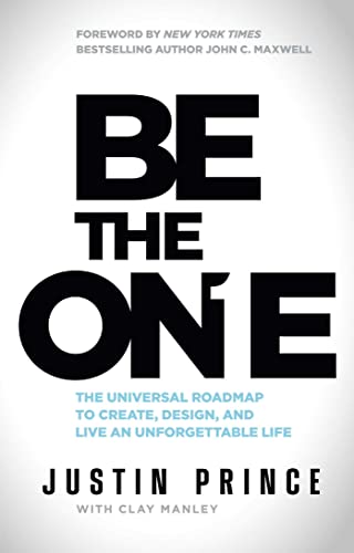 Be the One : The Universal Roadmap to Create, Design, and Live an Unforgettable Life