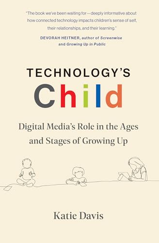 Technology's Child : Digital Media’s Role in the Ages and Stages of Growing Up