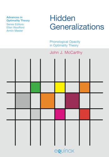 Hidden Generalizations : Phonological Opacity in Optimality Theory
