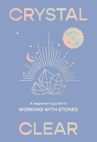 Crystal Clear: A beginnerÃ‚â€™s guide to working with stones