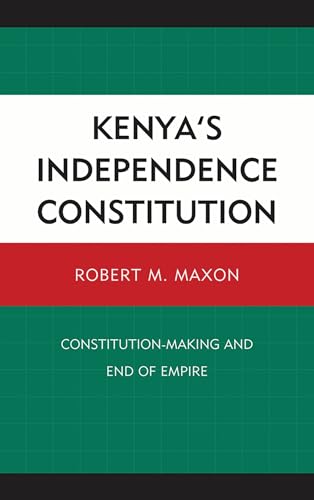 Kenya's Independence Constitution: Constitution-making and End of Empire