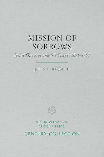 Mission of Sorrows : Jesuit Guevavi and the Pimas, 1691?1767