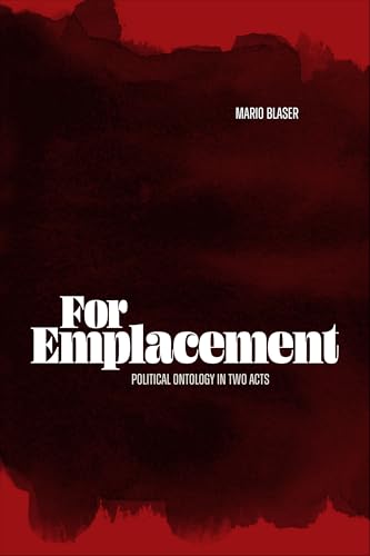 For Emplacement : Political Ontology in Two Acts