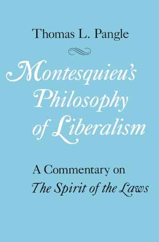Montesquieus Philosophy of Liberalism: Commentary on the "Spirit of the Laws"