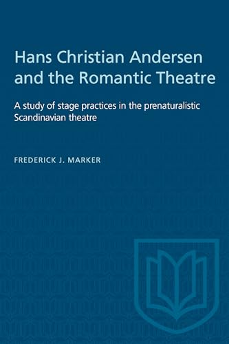 Hans Christian Andersen and the Romantic Theatre : A Study of Stage Practices in the Prenaturalistic Scandinavian Theatre