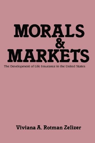 Morals and Markets : Development of Life Insurance in the United States