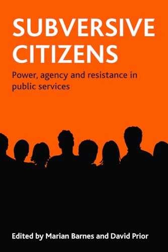 Subversive citizens : Power, agency and resistance in public services