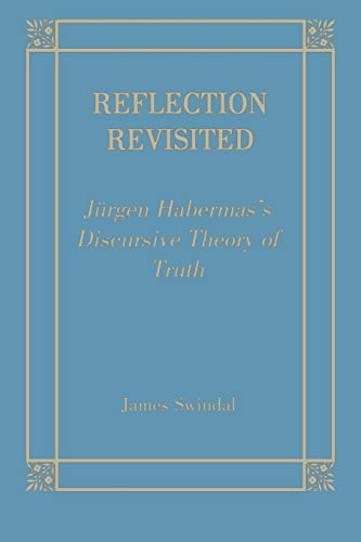 Reflection Revisited: Jurgen Habermas Discursive Theory of Truth