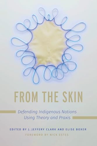 From the Skin : Defending Indigenous Nations Using Theory and Praxis