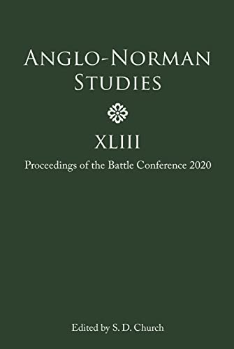 Anglo-Norman Studies XLIII - Proceedings of the Battle Conference 2020