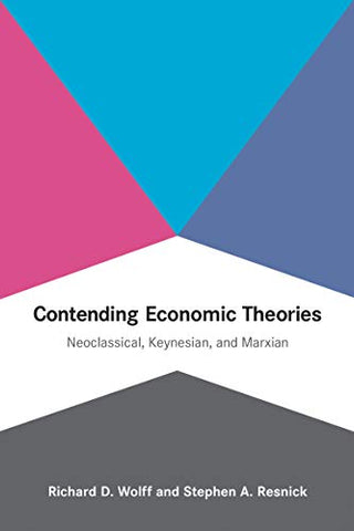 Contending Economic Theories: Neoclassical, Keynesian, and Marxian (The MIT Press)