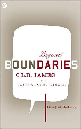Beyond Boundaries : C.L.R. James and Postnational Studies