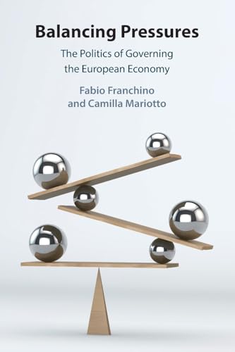 Balancing Pressures : The Politics of Governing the European Economy