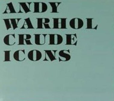 Andy Warhol: Crude Icons