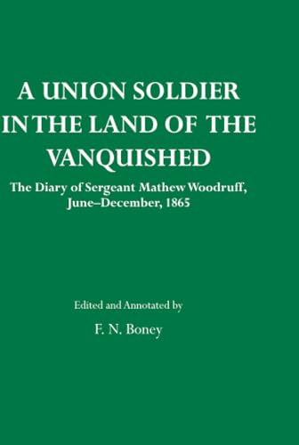 A Union Soldier in the Land of the Vanquished : TheDiary of Sergeant Mathew Woodruff, June-December, 1865