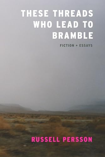 These Threads Who Lead to Bramble : Essays