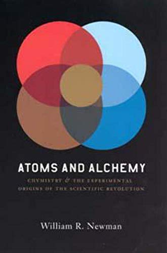 Atoms and Alchemy : Chymistry and the Experimental Origins of the Scientific Revolution