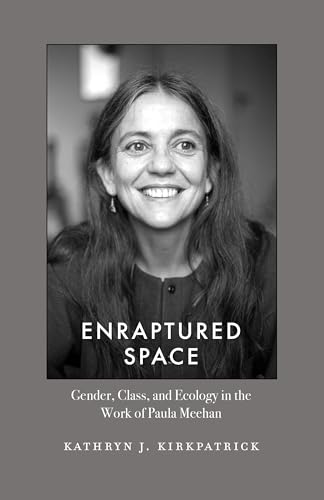 Enraptured Space : Gender, Class, and Ecology in the Work of Paula Meehan