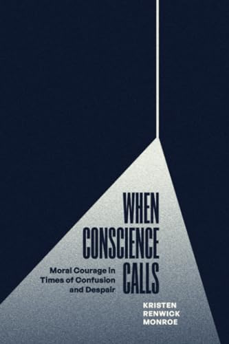When Conscience Calls: Moral Courage in Times of Confusion and Despair