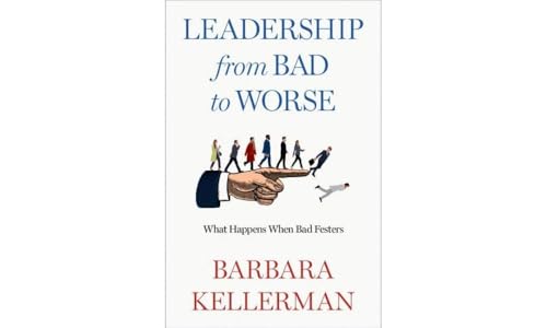 Leadership from Bad to Worse : What Happens When Bad Festers