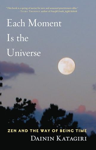 Each Moment is the Universe: ZEN and the Way of Being Time