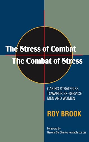 Stress of Combat - The Combat of Stress: Caring Strategies Towards Ex-Service Men &amp; Women: 2010