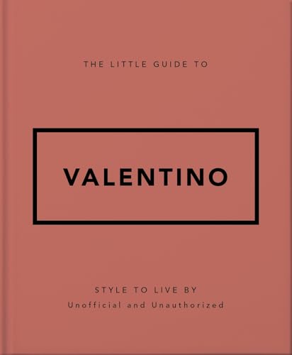 The Little Guide to Valentino : Style to Live By