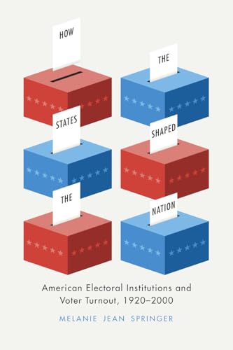 How the States Shaped the Nation: American Electoral Institutions and Voter Turnout