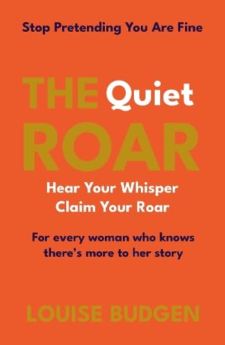 The Quiet Roar : Stop Pretending You Are Fine