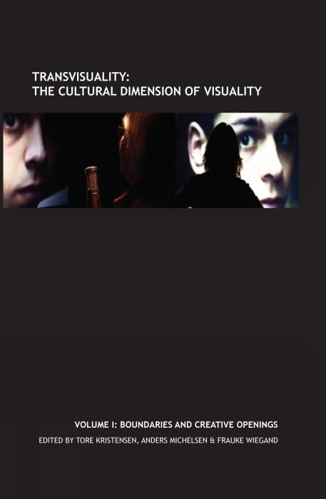 Transvisuality: The Cultural Dimension of Visuality (Vol. I) : Boundaries and Creative Openings