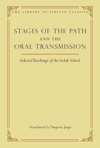 Stages of the Path and the Oral Transmission: Selected Teachings of the Geluk Schoolvolume 6 (Library of Tibetan Classics)