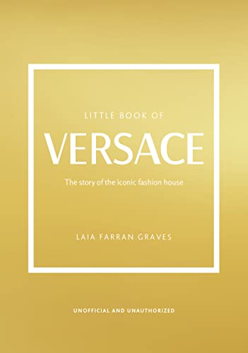 Little Book of Versace: The Story of the Iconic Fashion House: 19 (Little Book of Fashion)